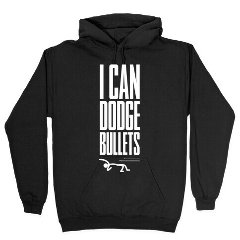 I Can Dodge Bullets Hooded Sweatshirt