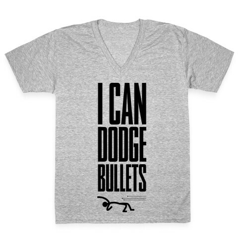 I Can Dodge Bullets V-Neck Tee Shirt