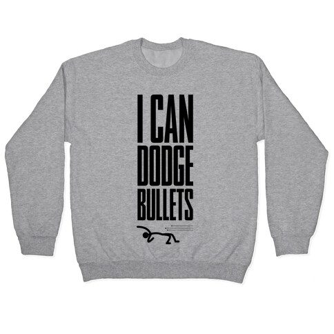 I Can Dodge Bullets Pullover