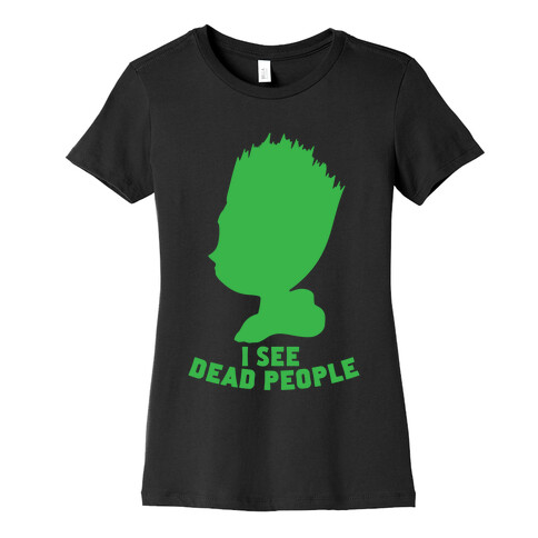 I See Dead People Womens T-Shirt