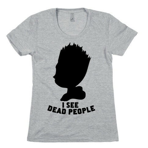 I See Dead People Womens T-Shirt