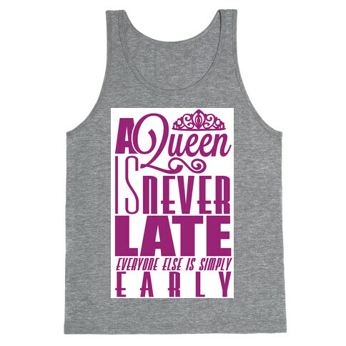 A Queen is never late. Tank Top