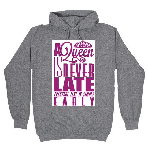 A Queen is never late. Hooded Sweatshirt