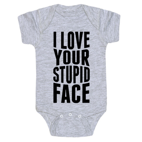 I Love Your Stupid Face Baby One-Piece