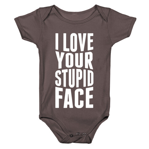 I Love Your Stupid Face Baby One-Piece