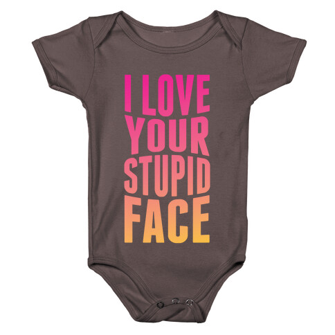 I Love Your Stupid Face Baby One-Piece