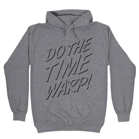 Do The TIme Warp Hooded Sweatshirt