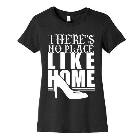 Theres No Place Like Home Womens T-Shirt