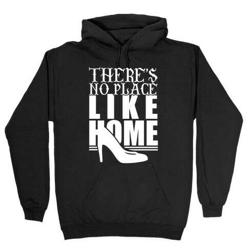 Theres No Place Like Home Hooded Sweatshirt