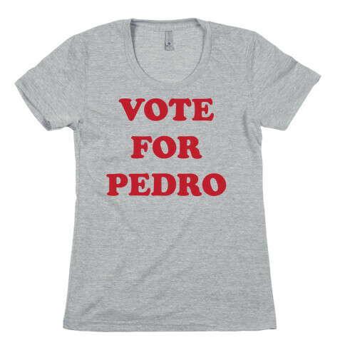Vote for Pedro Womens T-Shirt