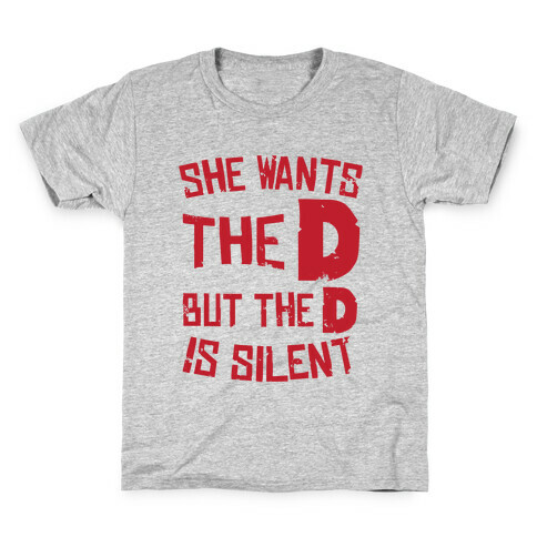 She Wants The D, But The D Is Silent Kids T-Shirt