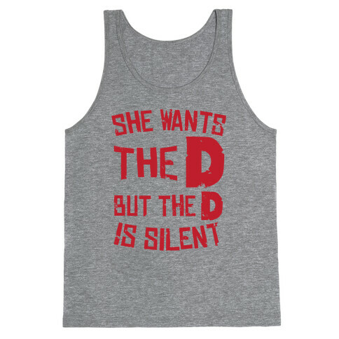 She Wants The D, But The D Is Silent Tank Top