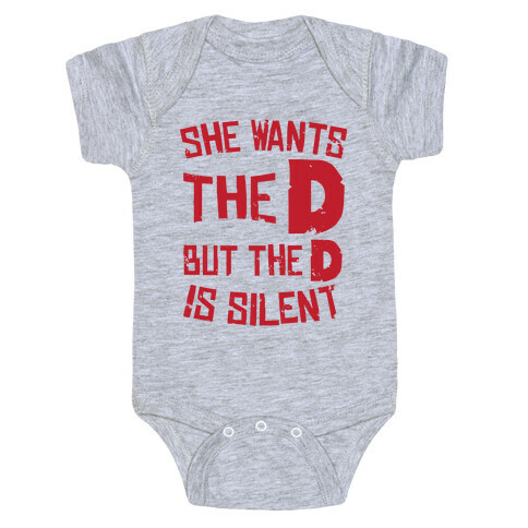She Wants The D, But The D Is Silent Baby One-Piece