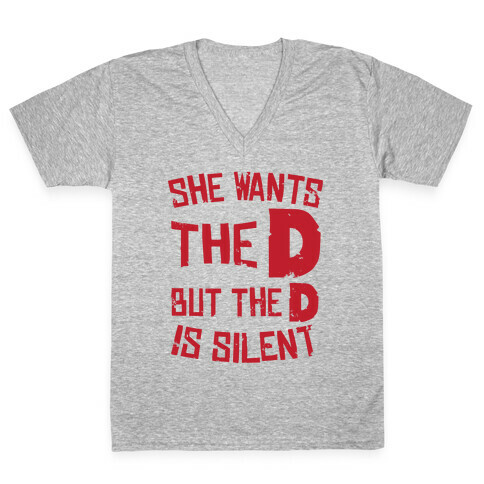 She Wants The D, But The D Is Silent V-Neck Tee Shirt