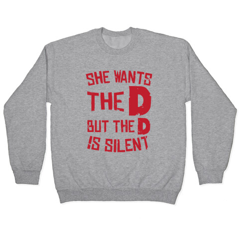 She Wants The D, But The D Is Silent Pullover