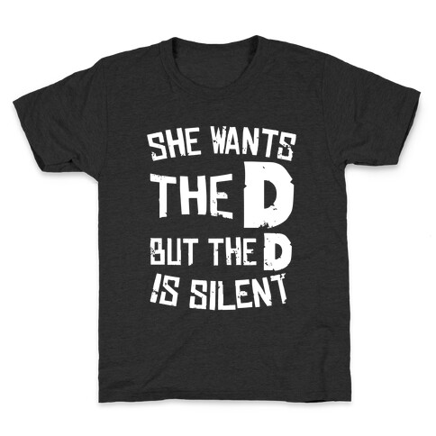 She Wants The D, But The D Is Silent Kids T-Shirt