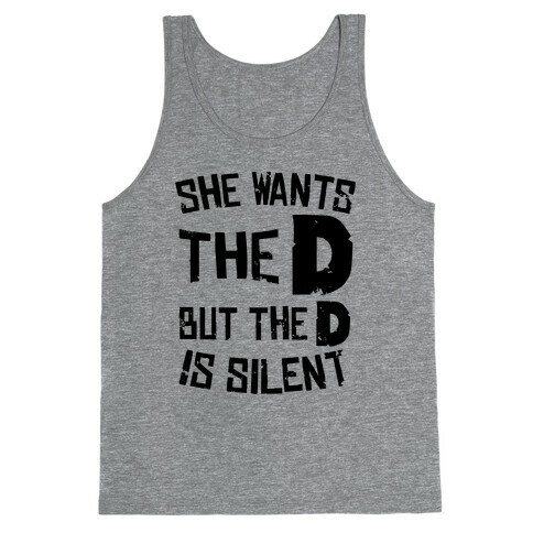 She Wants The D, But The D Is Silent Tank Top