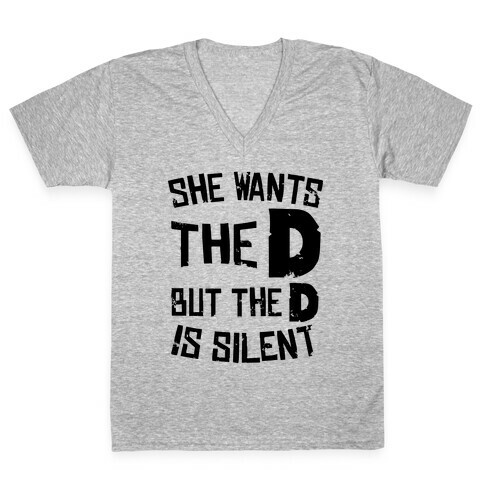 She Wants The D, But The D Is Silent V-Neck Tee Shirt