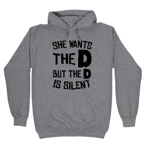 She Wants The D, But The D Is Silent Hooded Sweatshirt