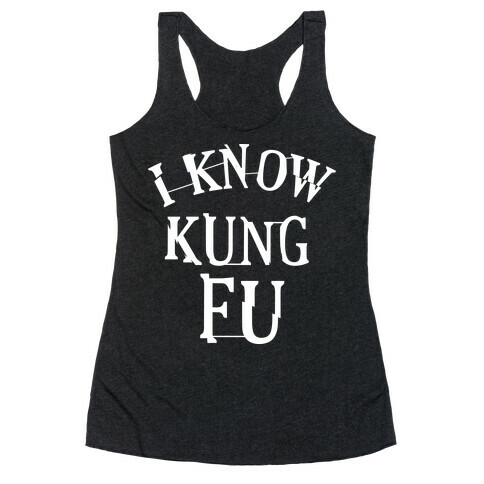 I Know Kung Fu Racerback Tank Top