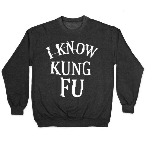 I Know Kung Fu Pullover