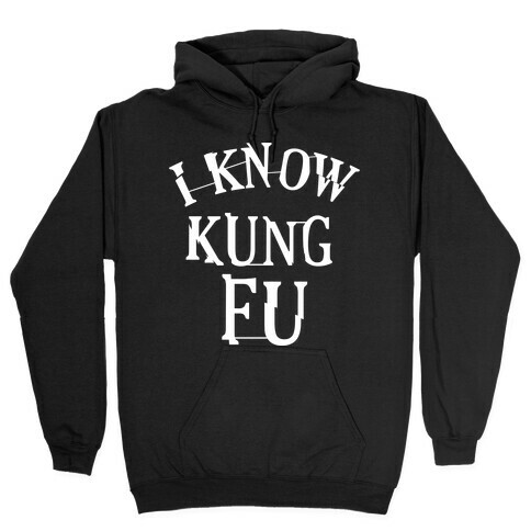 I Know Kung Fu Hooded Sweatshirt