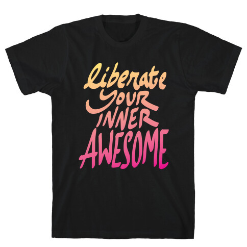 Liberate Your Inner Awesome T-Shirt