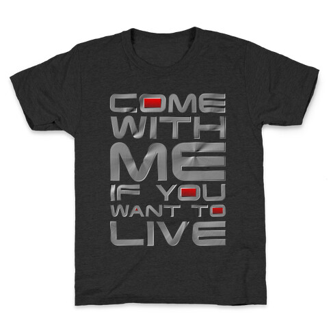 Come With Me If You Want To Live Kids T-Shirt