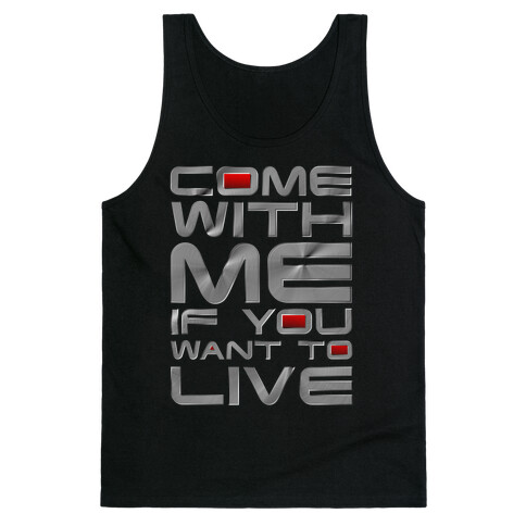 Come With Me If You Want To Live Tank Top
