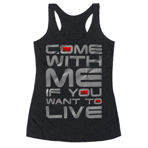 Come With Me If You Want To Live Racerback Tank Top