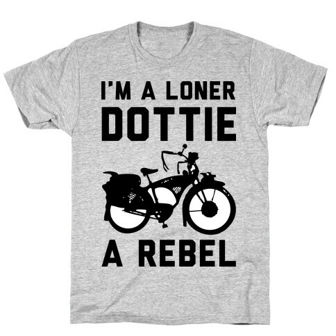 I'm a Loner Dottie a Rebel T-Shirt