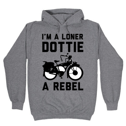 I'm a Loner Dottie a Rebel Hooded Sweatshirt