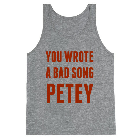 You Wrote A Bad Song Petey Tank Top