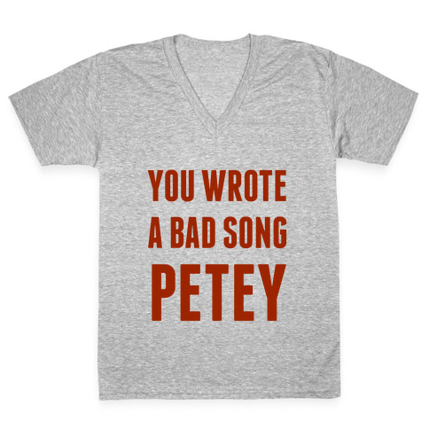 You Wrote A Bad Song Petey V-Neck Tee Shirt