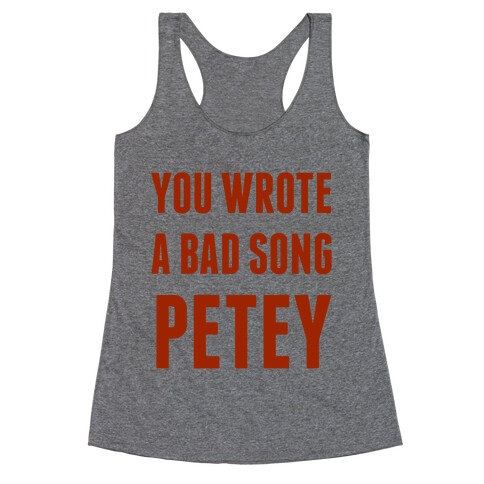 You Wrote A Bad Song Petey Racerback Tank Top