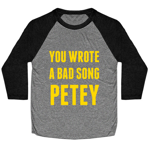 You Wrote A Bad Song Petey Baseball Tee