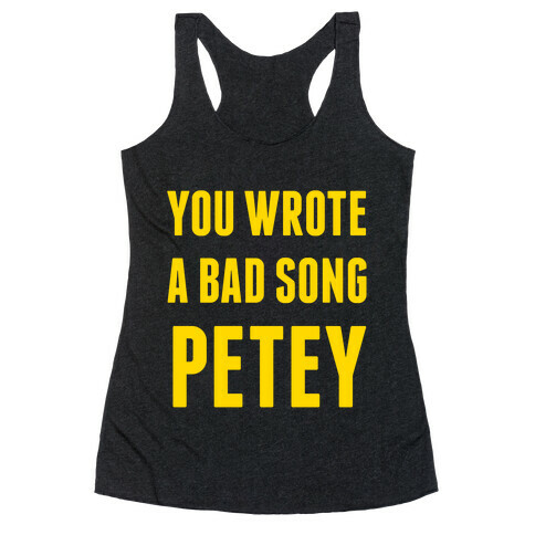 You Wrote A Bad Song Petey Racerback Tank Top