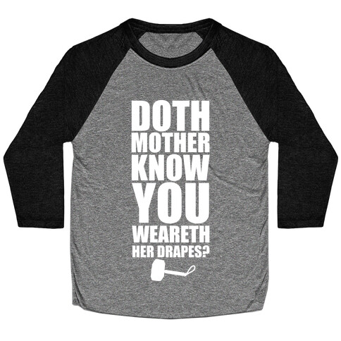 Doth Mother Know You Wearth Her Drapes? Baseball Tee