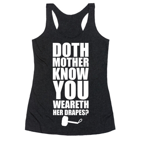 Doth Mother Know You Wearth Her Drapes? Racerback Tank Top