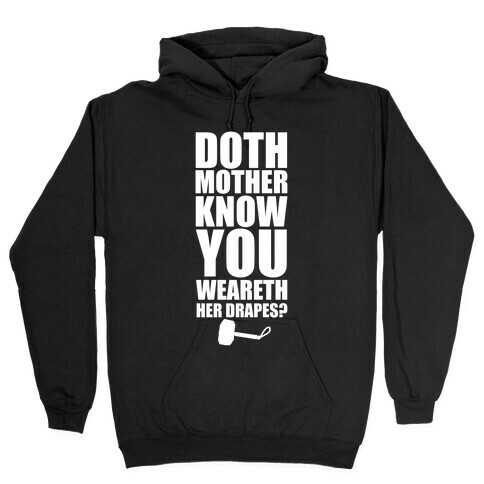 Doth Mother Know You Wearth Her Drapes? Hooded Sweatshirt
