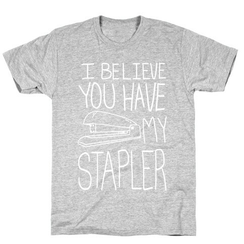 I Believe you Have My Stapler T-Shirt