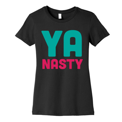 Ya Nasty Womens T-Shirt