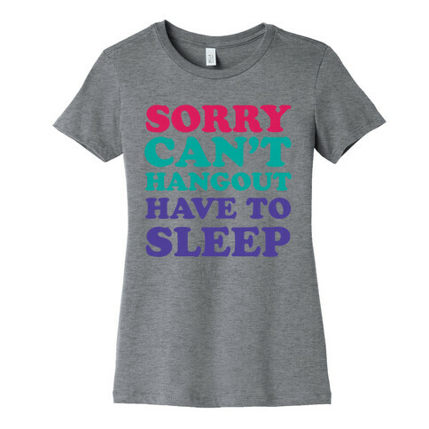 Have to Sleep Womens T-Shirt