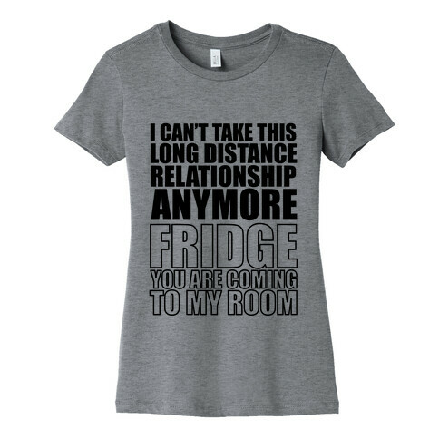I Can't Take This Long Distance Relationship Anymore Womens T-Shirt