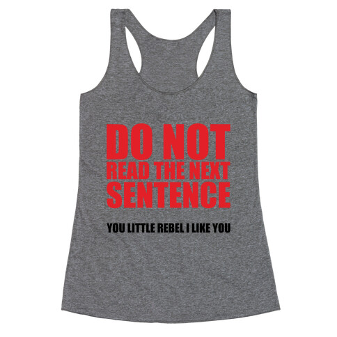 Do Not Read The Next Sentence Racerback Tank Top