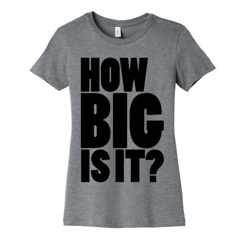 How Big Is It? Womens T-Shirt