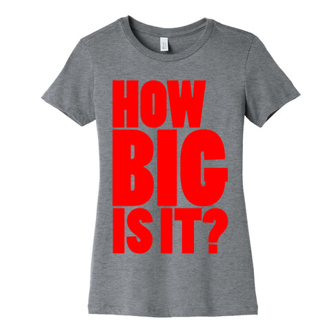 How Big Is It? Womens T-Shirt