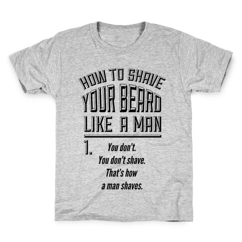 How to Shave your Beard Like A Man Kids T-Shirt