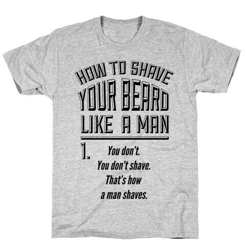 How to Shave your Beard Like A Man T-Shirt