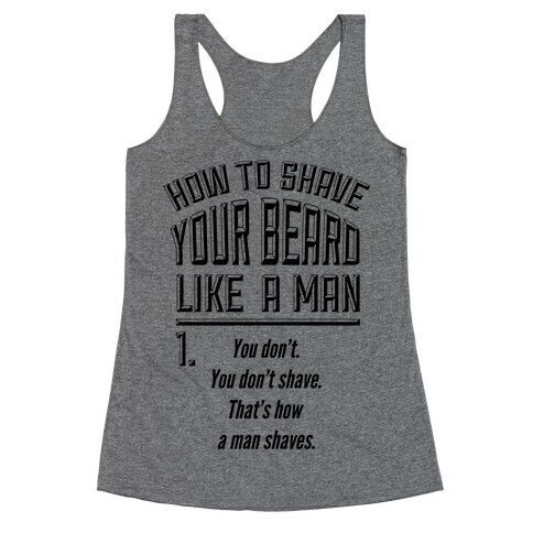 How to Shave your Beard Like A Man Racerback Tank Top